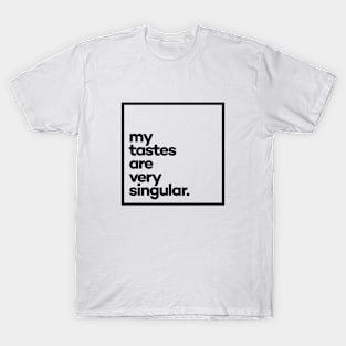 My tastes are very singular Minimal Black Typography T-Shirt